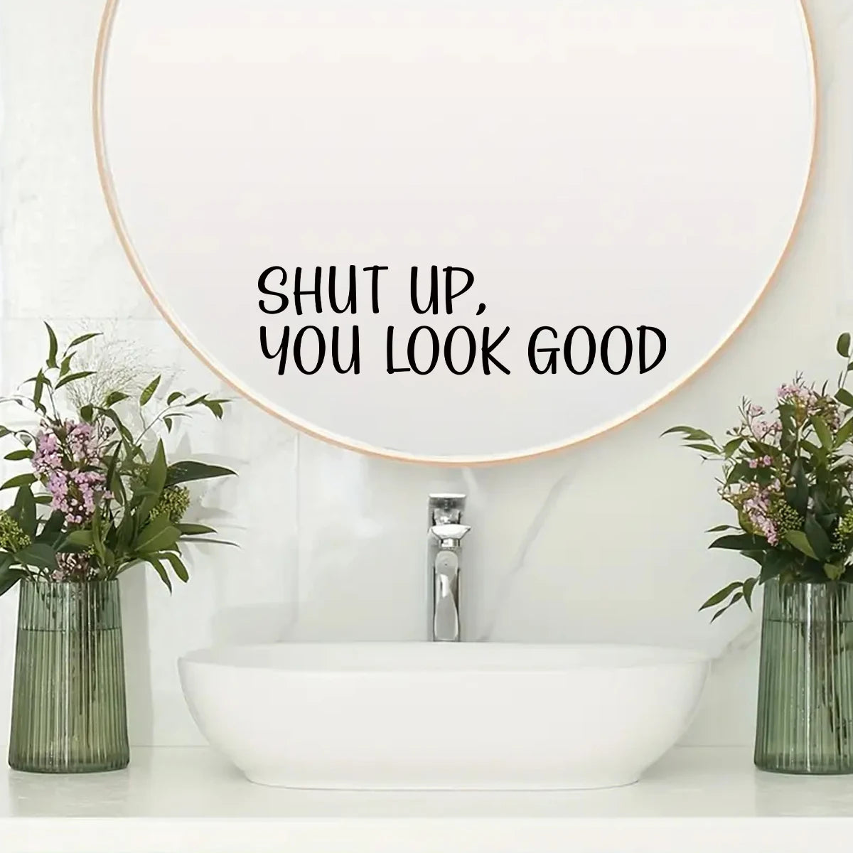 Autocollant de miroir  "Shut up, you look good"